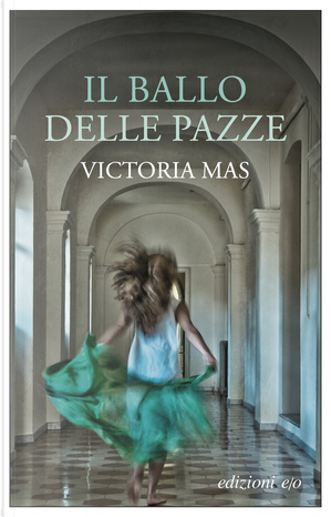 Il ballo delle pazze by Victoria Mas