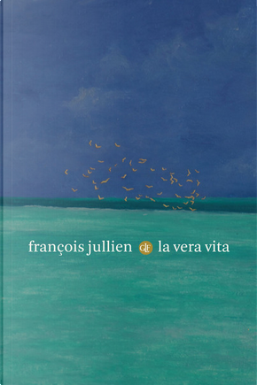 La vera vita by Francois Jullien