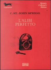 L'alibi perfetto by Cristopher St. John Sprigg L'alibi perfetto by Cristopher St. John Sprigg