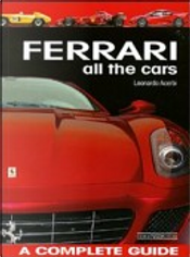 Ferrari. All the cars. A complete guide by Leonardo Acerbi