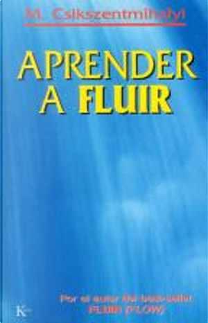 Aprender a Fluir by Mihaly Csikszentmihalyi