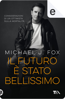 Il futuro è stato bellissimo by Michael J. Fox
