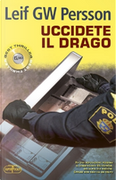Uccidete il drago by Leif G. W. Persson