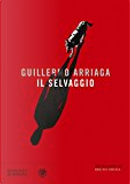 Il Selvaggio by Guillermo Arriaga