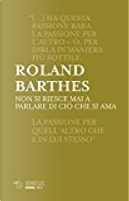 Non si riesce mai a parlare di ciò che si ama by Roland Barthes