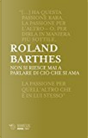 Non si riesce mai a parlare di ciò che si ama by Roland Barthes