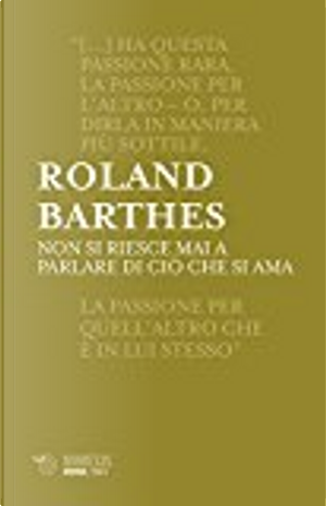 Non si riesce mai a parlare di ciò che si ama by Roland Barthes