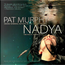 Nadya by Pat Murphy