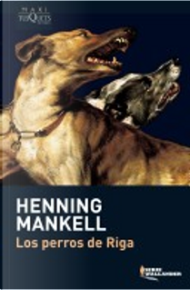 Los Perros de Riga by Henning Mankell