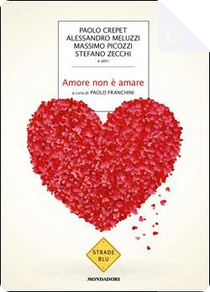 Amore non è amare by Alessandro Bosi, Alessandro Meluzzi, Massimo Picozzi, Paolo Crepet, Rodolfo De Bernart, Stefano Zecchi