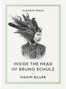 Inside the Head of Bruno Schulz by Maxim Biller