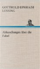 Abhandlungen über die Fabel by Gotthold Ephraim Lessing