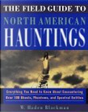 The Field Guide to North American Hauntings by W. Haden Blackman