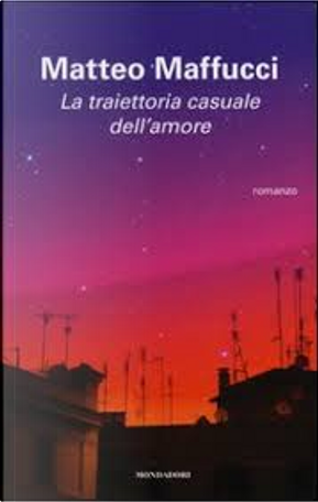 La traiettoria casuale dell'amore by Matteo Maffucci