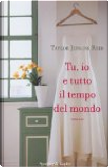Tu, io e tutto il tempo del mondo by Taylor Jenkins Reid