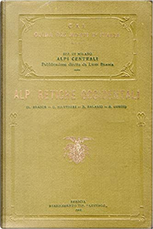 Alpi Retiche occidentali by Alfredo Corti, Guido Silvestri, Luigi Brasca, Romano Balabio