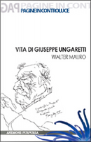 Vita di Giuseppe Ungaretti by Walter Mauro
