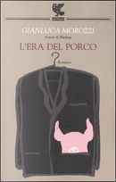 L'era del porco by Gianluca Morozzi