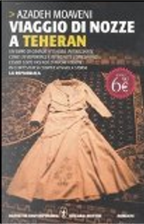 Viaggio di nozze a Teheran by Azadeh Moaveni