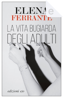 La vita bugiarda degli adulti by Elena Ferrante
