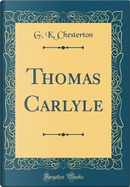 Thomas Carlyle (Classic Reprint) by G. K. Chesterton