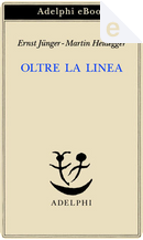 Oltre la linea by Ernst Jünger, Martin Heidegger
