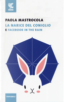 La narice del coniglio e Facebook in the Rain by Paola Mastrocola