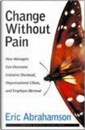 Change Without Pain by Eric Abrahamson
