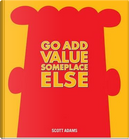 Go Add Value Someplace Else by Scott Adams