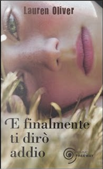 E finalmente ti dirò addio by Lauren Oliver