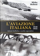 L'aviazione italiana 1940-1945. Azioni belliche e scelte operative by Mirko Molteni