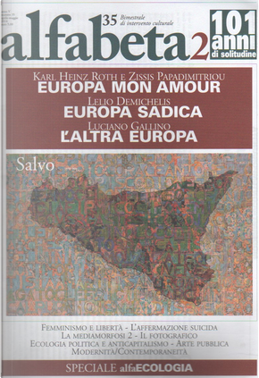 Alfabeta2, Anno V, n. 35 (Aprile-maggio 2014) by Alessandra Ghimenti, Andrea Cortellessa, Andrea Inglese, Arianna Mainardi, Beatrice Busi, Carlotta Cossutta, Chiara Martucci, Fabrizio Tonello, G. B. Zorzoli, Giuseppe Pontiggia, Karl Heinz Roth, Laura Bazzicalupo, Lelio Demichelis, Luciani gallino, Luigi Meneghelli, Marco d'Eramo, Marco Moneta, Maria Teresa Carbone, Mario Pianta, Marzio Barbagli, Massimiliano Coviello, Mauro Forno, Pamela Marelli, Paolo Fabbri, Paul Guillibert, Renato Barilli, Salvo, Simona de Simoni, Stéphane Haber, Zissis Papadimitriou Alfabeta2, Anno V, n. 35 (Aprile-maggio 2014) by Alessandra Ghimenti, Andrea Cortellessa, Andrea Inglese, Arianna Mainardi, Beatrice Busi, Carlotta Cossutta, Chiara Martucci, Fabrizio Tonello, G. B. Zorzoli, Giuseppe Pontiggia, Karl Heinz Roth, Laura Bazzicalupo, Lelio Demichelis, Luciani gallino, Luigi Meneghelli, Marco d'Eramo, Marco Moneta, Maria Teresa Carbone, Mario Pianta, Marzio Barbagli, Massimiliano Coviello, Mauro Forno, Pamela Marelli, Paolo Fabbri, Paul Guillibert, Renato Barilli, Salvo, Simona de Simoni, Stéphane Haber, Zissis Papadimitriou