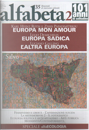 Alfabeta2, Anno V, n. 35 (Aprile-maggio 2014) by Alessandra Ghimenti, Andrea Cortellessa, Andrea Inglese, Arianna Mainardi, Beatrice Busi, Carlotta Cossutta, Chiara Martucci, Fabrizio Tonello, G. B. Zorzoli, Giuseppe Pontiggia, Karl Heinz Roth, Laura Bazzicalupo, Lelio Demichelis, Luciani gallino, Luigi Meneghelli, Marco d'Eramo, Marco Moneta, Maria Teresa Carbone, Mario Pianta, Marzio Barbagli, Massimiliano Coviello, Mauro Forno, Pamela Marelli, Paolo Fabbri, Paul Guillibert, Renato Barilli, Salvo, Simona de Simoni, Stéphane Haber, Zissis Papadimitriou