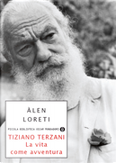Tiziano Terzani: la vita come avventura by Àlen Loreti