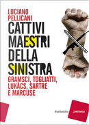 Cattivi maestri della Sinistra by Luciano Pellicani