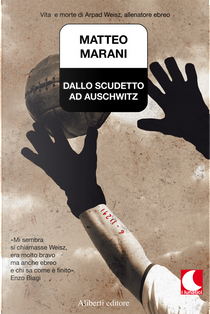 Dallo scudetto ad Auschwitz by Matteo Marani