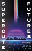 Supercute Futures by Martin Millar