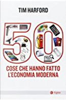 50 cose che hanno fatto l'economia moderna by Tim Harford