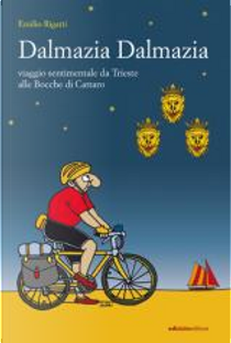 Dalmazia Dalmazia Viaggio sentimentale in Croazia e Montenegro by Emilio Rigatti