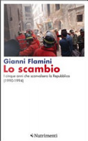 Lo scambio. I cinque anni che sconvolsero la Repubblica (1990-1994) by Gianni Flamini