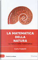 La matematica della natura. La natura della matematica by Carlo Frabetti