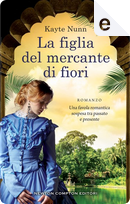 La figlia del mercante di fiori by Kayte Nunn