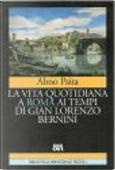 La vita quotidiana a Roma ai tempi di Gian Lorenzo Bernini by Almo Paita