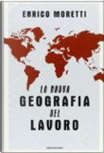 La nuova geografia del lavoro by Enrico Moretti