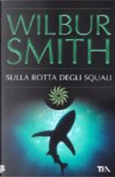 Sulla rotta degli squali by Wilbur Smith