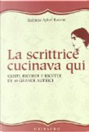 La scrittrice cucinava qui by Stefania A. Barzini