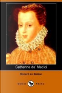 Catherine De' Medici by Honore de Balzac