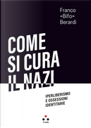 Come si cura il nazi by Franco «Bifo» Berardi