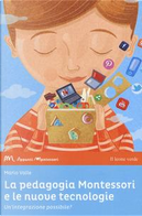 La pedagogia Montessori e le nuove tecnologie. Un'integrazione possibile? by Mario Valle