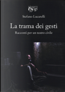 La trama dei gesti by Stefano Lucarelli